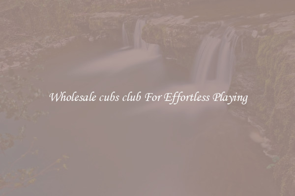Wholesale cubs club For Effortless Playing