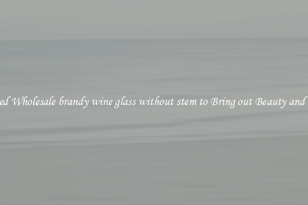 Featured Wholesale brandy wine glass without stem to Bring out Beauty and Luxury