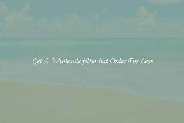 Get A Wholesale filter hat Order For Less