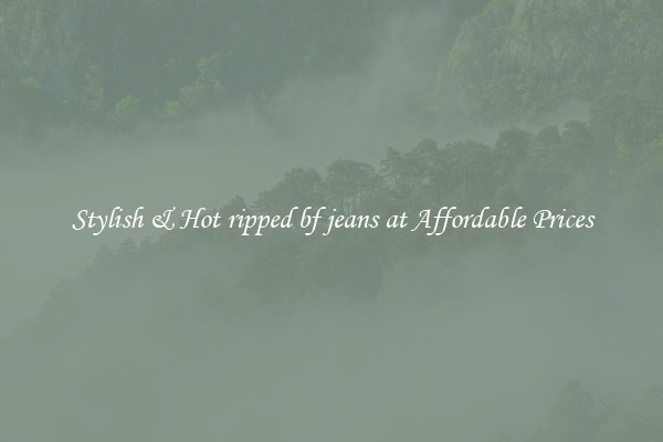 Stylish & Hot ripped bf jeans at Affordable Prices