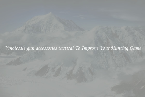 Wholesale gun accessories tactical To Improve Your Hunting Game