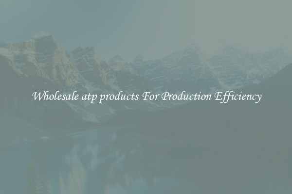 Wholesale atp products For Production Efficiency