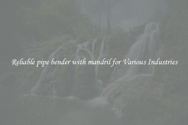Reliable pipe bender with mandril for Various Industries