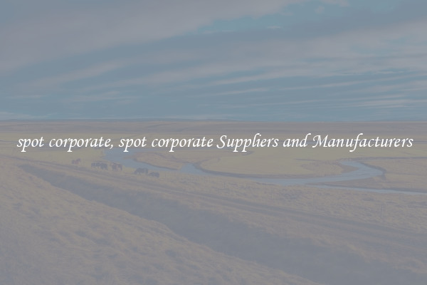 spot corporate, spot corporate Suppliers and Manufacturers