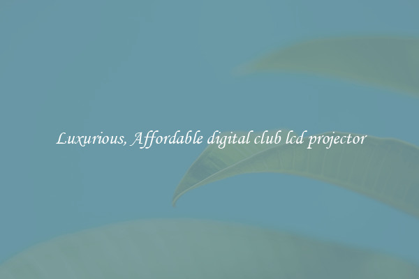Luxurious, Affordable digital club lcd projector