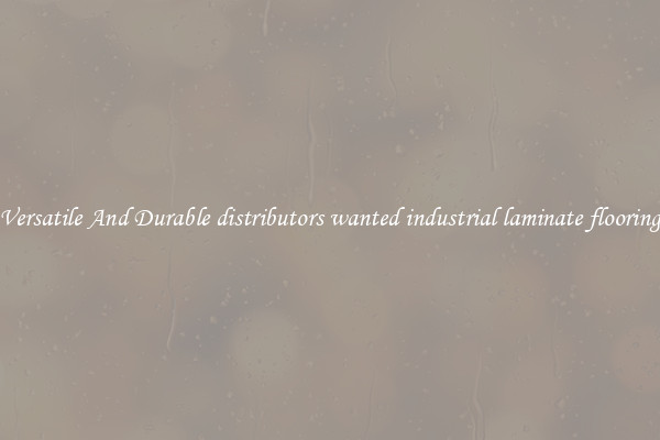 Versatile And Durable distributors wanted industrial laminate flooring