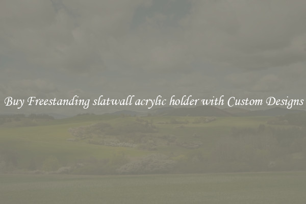 Buy Freestanding slatwall acrylic holder with Custom Designs