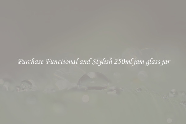 Purchase Functional and Stylish 250ml jam glass jar