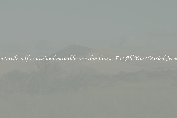Versatile self contained movable wooden house For All Your Varied Needs