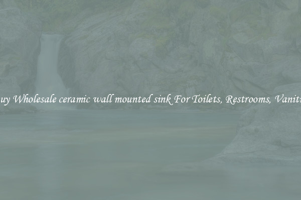 Buy Wholesale ceramic wall mounted sink For Toilets, Restrooms, Vanities