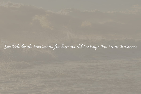 See Wholesale treatment for hair world Listings For Your Business