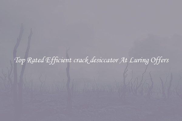 Top Rated Efficient crack desiccator At Luring Offers