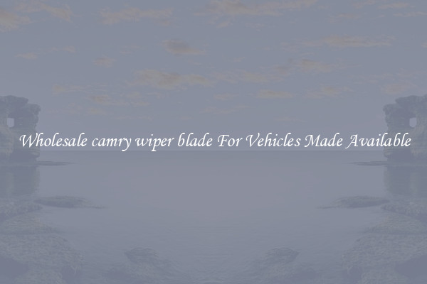 Wholesale camry wiper blade For Vehicles Made Available