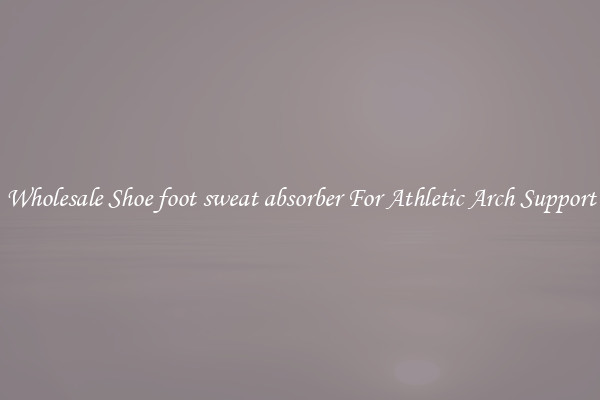 Wholesale Shoe foot sweat absorber For Athletic Arch Support