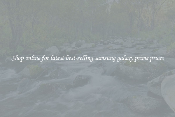 Shop online for latest best-selling samsung galaxy prime prices