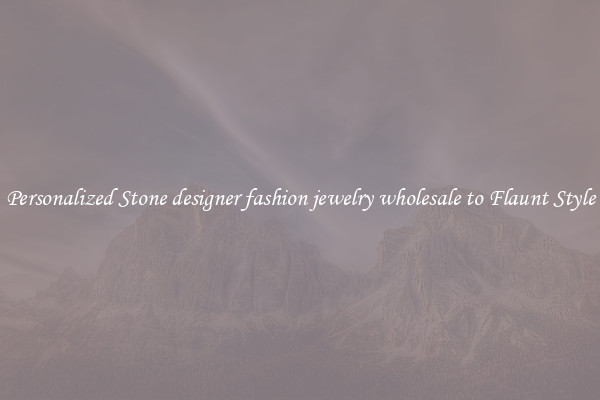 Personalized Stone designer fashion jewelry wholesale to Flaunt Style