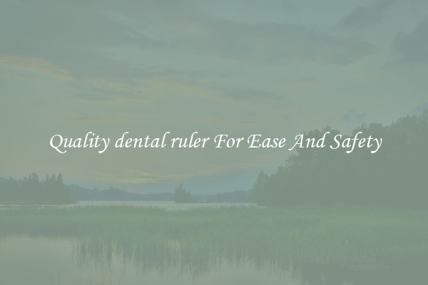 Quality dental ruler For Ease And Safety