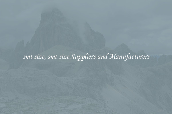 smt size, smt size Suppliers and Manufacturers