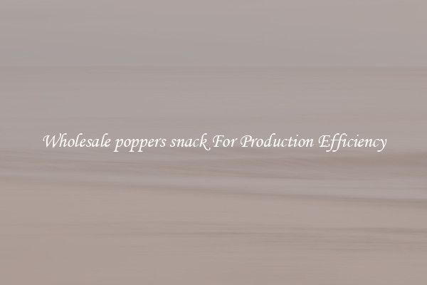 Wholesale poppers snack For Production Efficiency