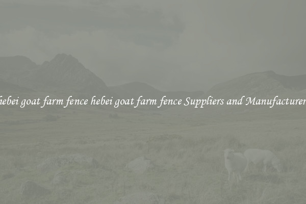 hebei goat farm fence hebei goat farm fence Suppliers and Manufacturers