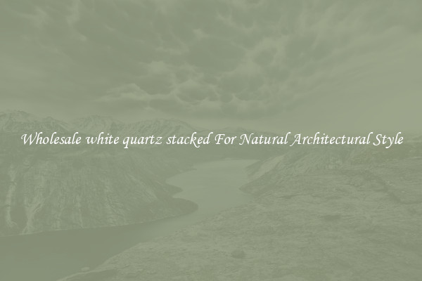 Wholesale white quartz stacked For Natural Architectural Style