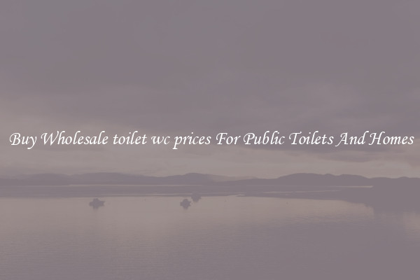 Buy Wholesale toilet wc prices For Public Toilets And Homes