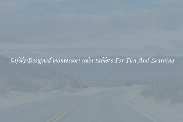 Safely Designed montessori color tablets For Fun And Learning