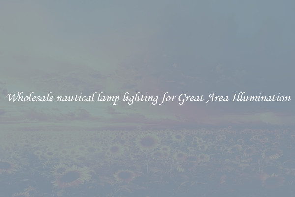 Wholesale nautical lamp lighting for Great Area Illumination