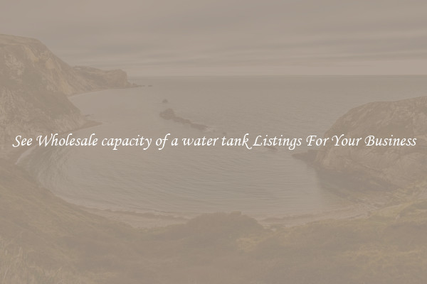 See Wholesale capacity of a water tank Listings For Your Business