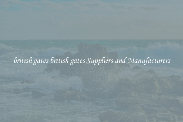 british gates british gates Suppliers and Manufacturers