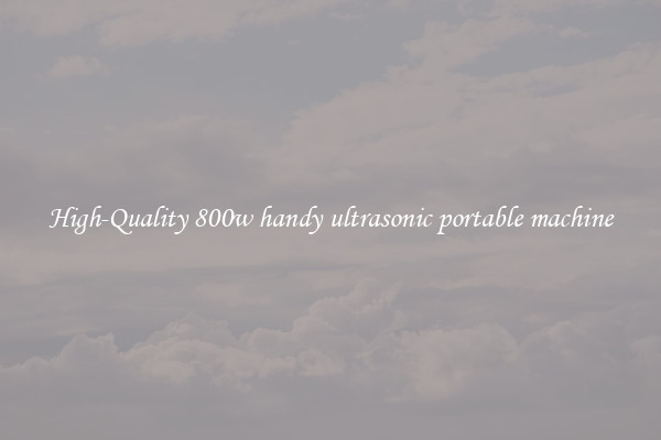 High-Quality 800w handy ultrasonic portable machine