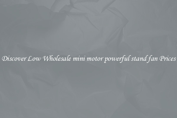 Discover Low Wholesale mini motor powerful stand fan Prices