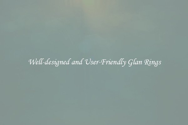 Well-designed and User-Friendly Glan Rings
