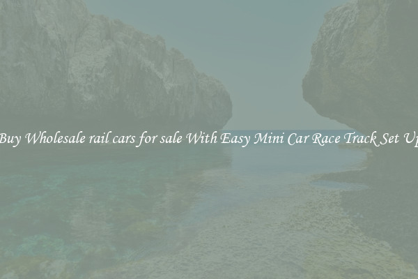 Buy Wholesale rail cars for sale With Easy Mini Car Race Track Set Up