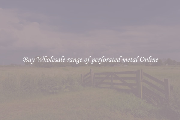 Buy Wholesale range of perforated metal Online