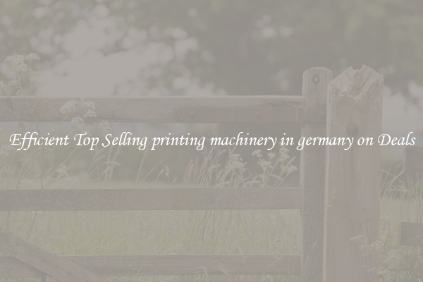 Efficient Top Selling printing machinery in germany on Deals