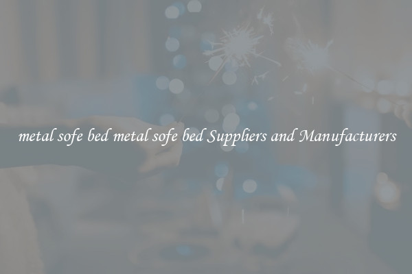 metal sofe bed metal sofe bed Suppliers and Manufacturers