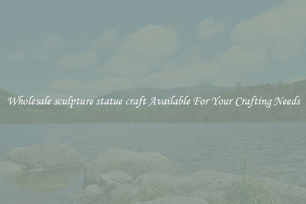 Wholesale sculpture statue craft Available For Your Crafting Needs