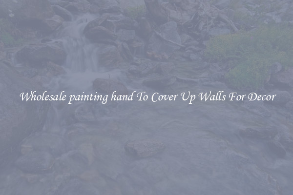 Wholesale painting hand To Cover Up Walls For Decor