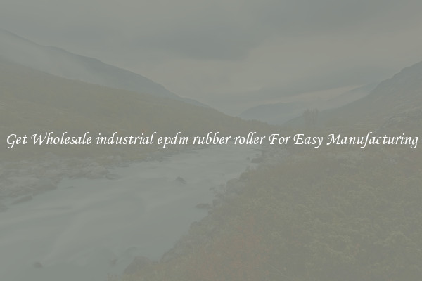 Get Wholesale industrial epdm rubber roller For Easy Manufacturing