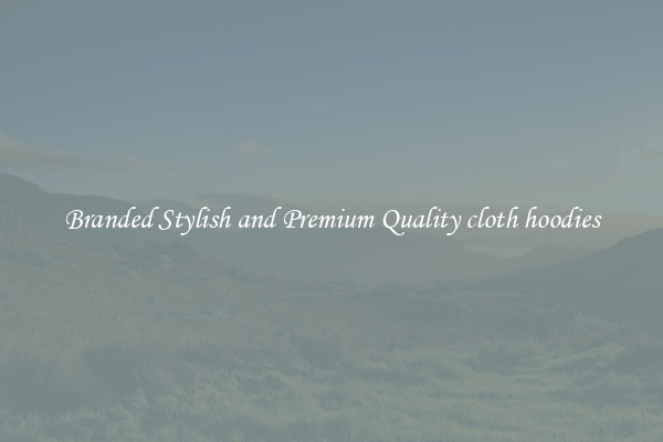 Branded Stylish and Premium Quality cloth hoodies