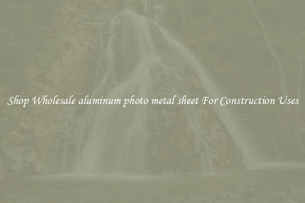 Shop Wholesale aluminum photo metal sheet For Construction Uses