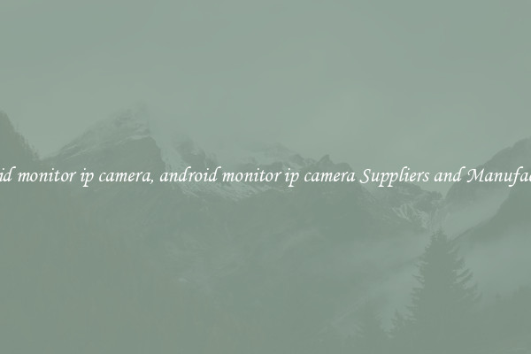 android monitor ip camera, android monitor ip camera Suppliers and Manufacturers