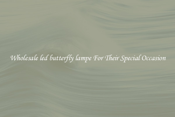 Wholesale led butterfly lampe For Their Special Occasion