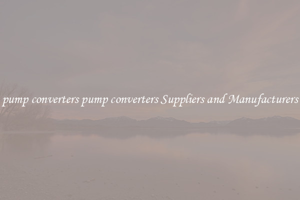 pump converters pump converters Suppliers and Manufacturers