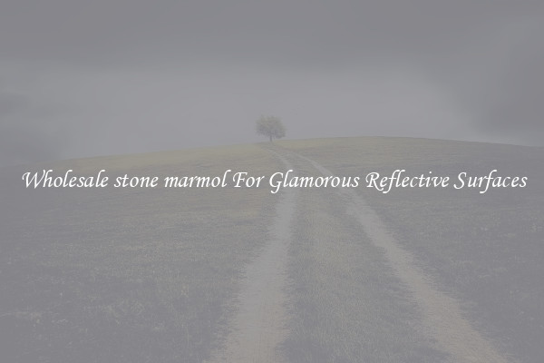 Wholesale stone marmol For Glamorous Reflective Surfaces