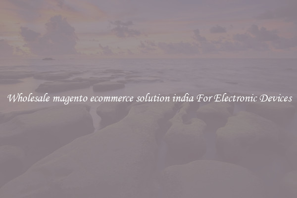 Wholesale magento ecommerce solution india For Electronic Devices