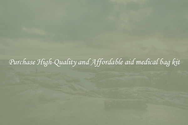 Purchase High-Quality and Affordable aid medical bag kit