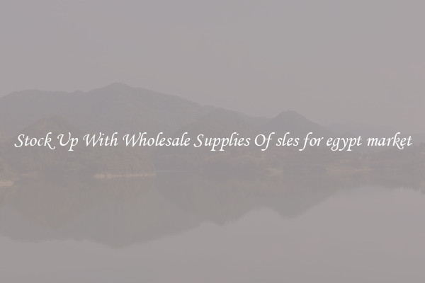 Stock Up With Wholesale Supplies Of sles for egypt market