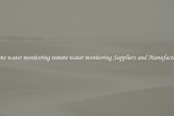 remote water monitoring remote water monitoring Suppliers and Manufacturers
